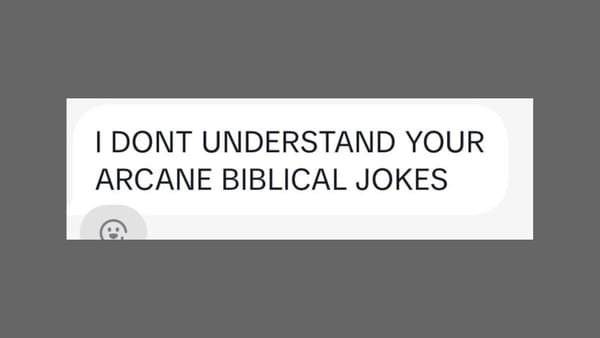 A text reading "I don't understand your arcane biblical jokes" in all caps